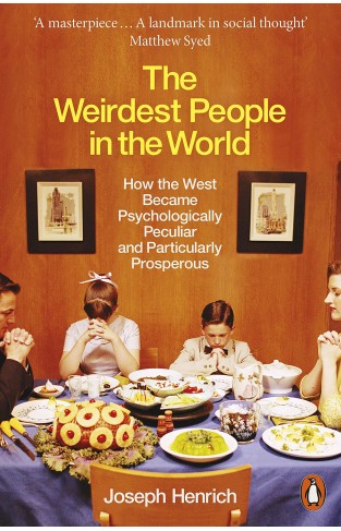 The Weirdest People in the World: How the West Became Psychologically Peculiar and Particularly Prosperous